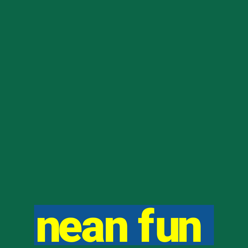 nean fun